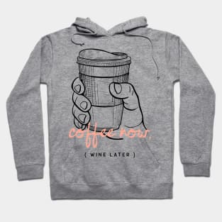 Coffee Now Wine Later Caffeine Lover Hoodie